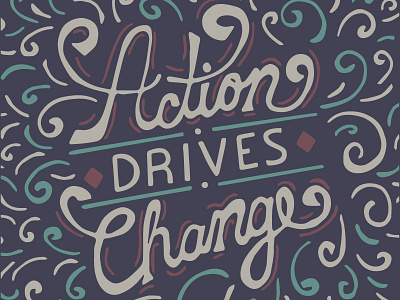 Action Drives Change action advice change design hand lettering motivation script swirls type typography