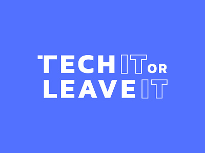 Tech IT or Leave IT
