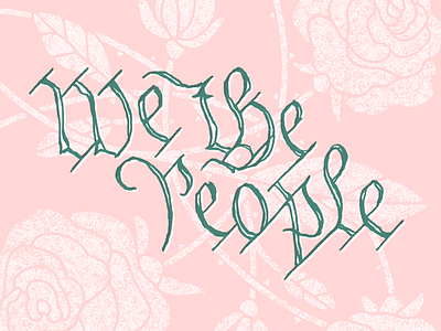 We the People blackletter constitution illustration lettering preamble roses type typography united states we the people