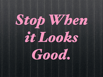 Stop When it Looks Good.