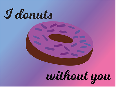 Donuts Without You cute donuts food food puns gradient puns sprinkles
