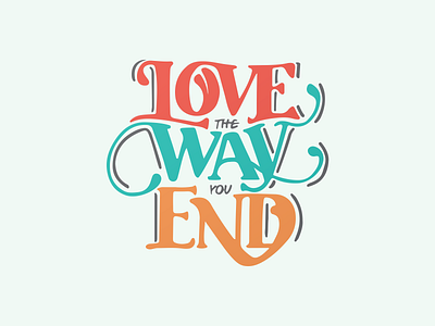 Love the way you end lettering branding design hand drawn handlettering lettering lettering artist logo thirtylogos type typography typography art vector