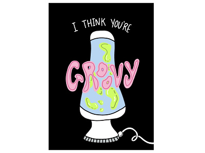 I Think You’re Groovy Card Design 70s card galentine groovy illustration lavalamp valentine valentinesday