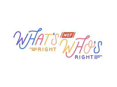 What's Right, Not Who's Right