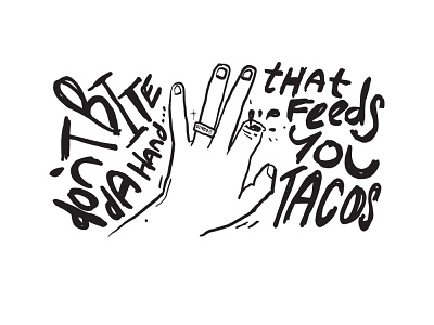 Dont Bite the Hand that Feeds you Tacos bite dingo hand illustration lettering tacos