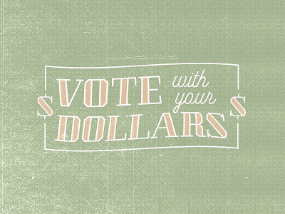 With your Dollars 2 design dollars flat gold graphic green money protest social graphic texture type typography vote