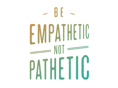 Empathetic Not Pathetic colors gradient graphic design illustrator lettering texture type typography words