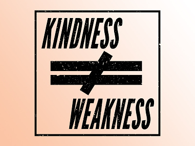 Kindness / Weakness graphic design lettering texture tshirt type typography words