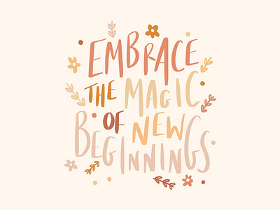 Embrace Magic brush lettering fall flower hand lettering hand lettering art illustration letters magic quote type typography