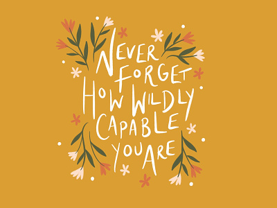 Wildly Capable flowers flowers illustration hand lettered illustration agency lettering lettering art quote type typogaphy words