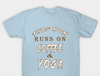 This Mom Runs On Coffee And Yoga T-Shirt coffee coffee lover design gift illustration meditation mom mother t shirt yoga yoga lover