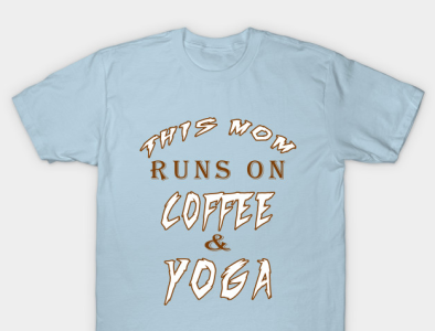 This Mom Runs On Coffee And Yoga T-Shirt