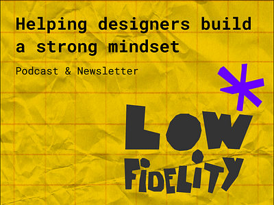 🧠 Low Fidelity podcast for designers. Mindset > Chaos of design