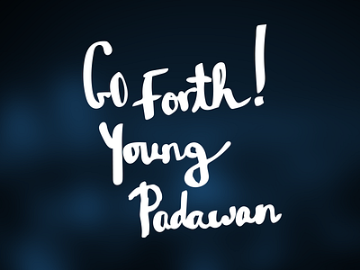 Go Forth Young Padawan design illustrator lettering quotes star wars