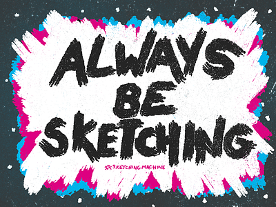 Always Be Sketching