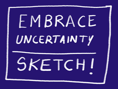 Embrace Uncertainty. Sketch! art illustration photoshop