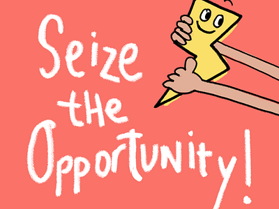 Seize the opportunity!