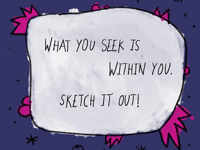 What you seek is within you. Sketch it out! inspirational sketch sketching