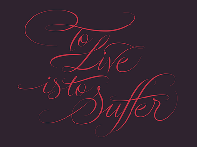 "To Live is to Suffer…" (WIP) calligraphy custom type font design lettering tattoo