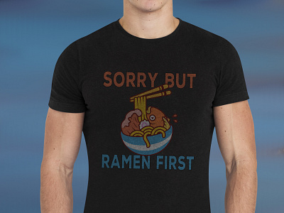 sorry but ramen first design graphic design japanese ramen ramen lovers sorry but ramen first