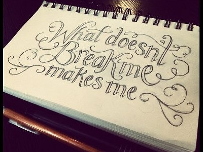 "What doesn't break me makes me" design graphic design hand lettering lines sketchbook sketches typography