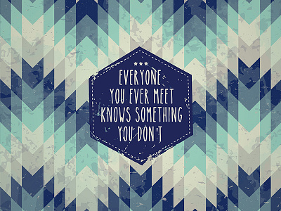 Everyone you ever meet knows something you dont blue design grunge label pattern quote seamless text type typography