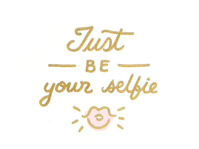 Just be your selfie gold hand drawn illustration iphone julieta felix lettering pink selfie twitter