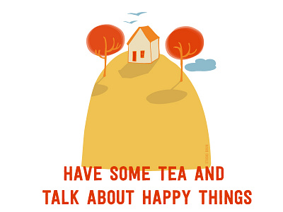 Have some tea and talk about happy things adventure ambition home illustration inspiration mindfulness nature tea thoughts