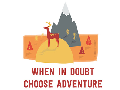 When in doubt, choose adventure adventure doubt illustrated illustration inspiration lesson life mindfulness motivation mountain nature quote