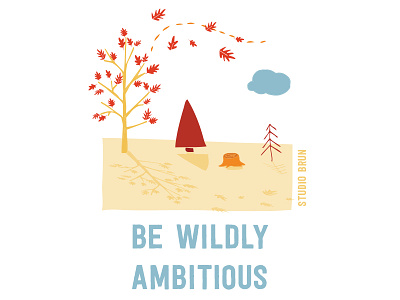 Be wildly ambitious