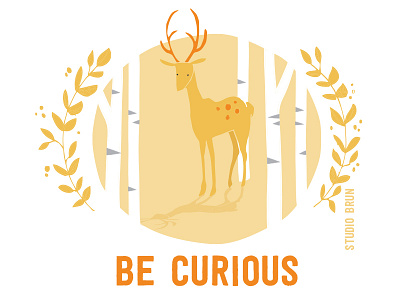 Be curious adventure ambition curiosity curious deer dreams happiness happy illustration inpsiration nature outdoors