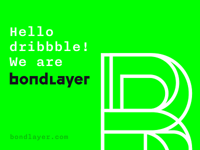 Hello Dribbble! We are Bondlayer.