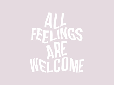 All feelings are welcome