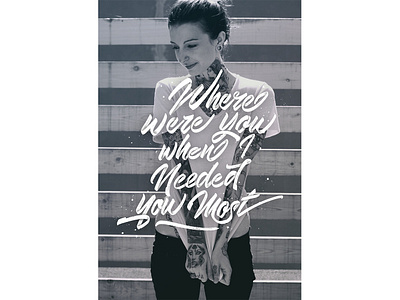 Where were you when I needed you most? art blackandwhite brush dark design handlettering lettering type typography