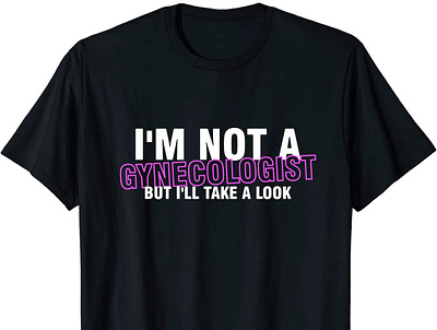 I'm Not A Gynecologist Funny T Shirt Design design graphic design illustration t shirt typography