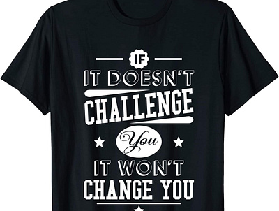 If It Doesn’t Challenge You It Won't Change You design t shirt typography