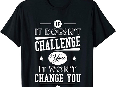 If It Doesn’t Challenge You It Won't Change You