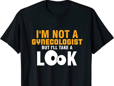 I'm Not A Gynecologist But I Will Take A Look design funny graphic design illustration t shirt typography