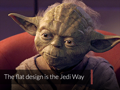 The flat design is the Jedi Way