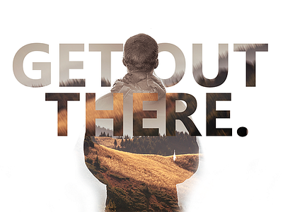 Get Out There advertising double exposure manipulation nature outdoors photo photoshop