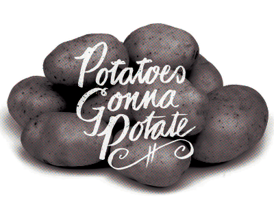 Potatoes Gonna Potate calligraphy custom type handwritten typography