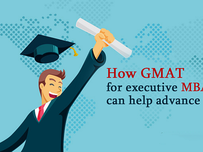 How GMAT For Executive MBA Abroad Help Advance Your Career gmat coaching near me