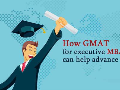 How GMAT For Executive MBA Abroad Help Advance Your Career