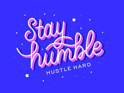 Stay Humble adobeillustator blue handlettering hustle hustle hard monoline pink sparkles stars type