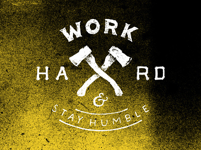 Work Hard & Stay Humble axe hand drawn type logo print quote type typography