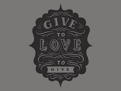 Give to Love. Love to Give.