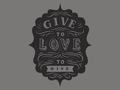 Give to Love. Love to Give. hand drawn type hand lettering inspiration lettering stamp texture type typography