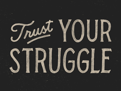 Trust Your Struggle hand drawn type hand lettering lettering monoline script sign paint texture typography