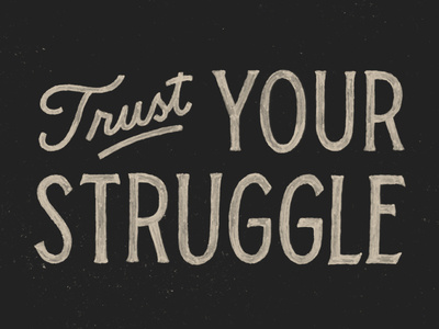 Trust Your Struggle