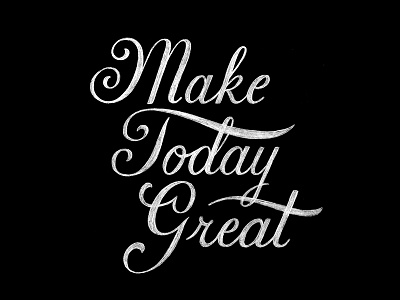 Make Today Great hand lettering lettering pencil quote script vintage
